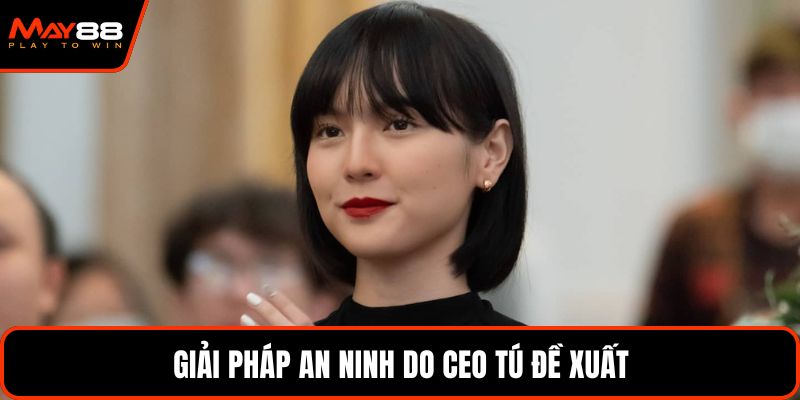 Giải Pháp An Ninh Do CEO Tự Đề Xuất Tại May88